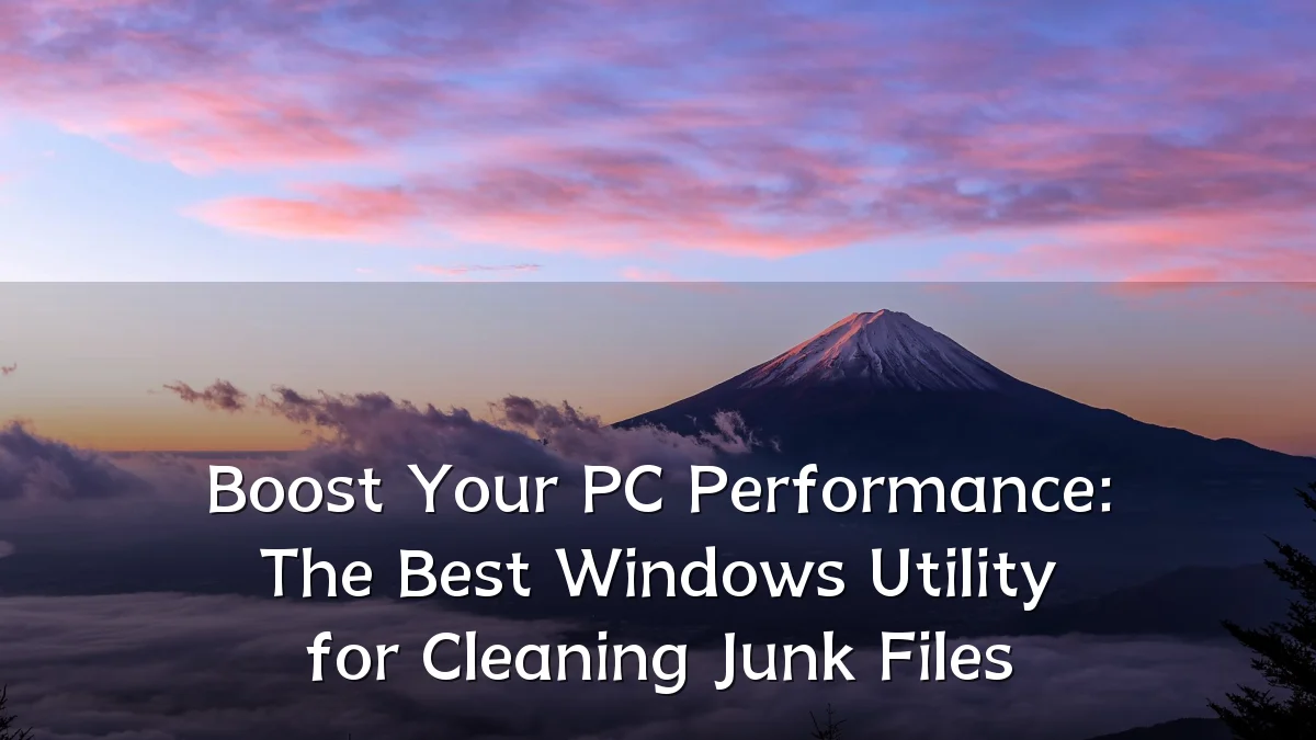 Boost Your PC Performance: The Best Windows Utility for Cleaning Junk Files