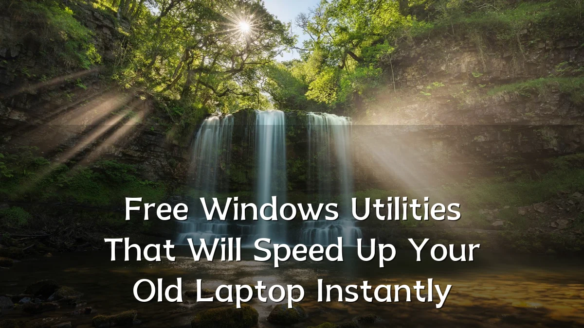 Free Windows Utilities That Will Speed Up Your Old Laptop Instantly