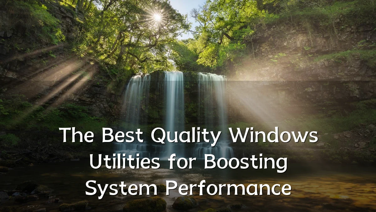 The Best Quality Windows Utilities for Boosting System Performance