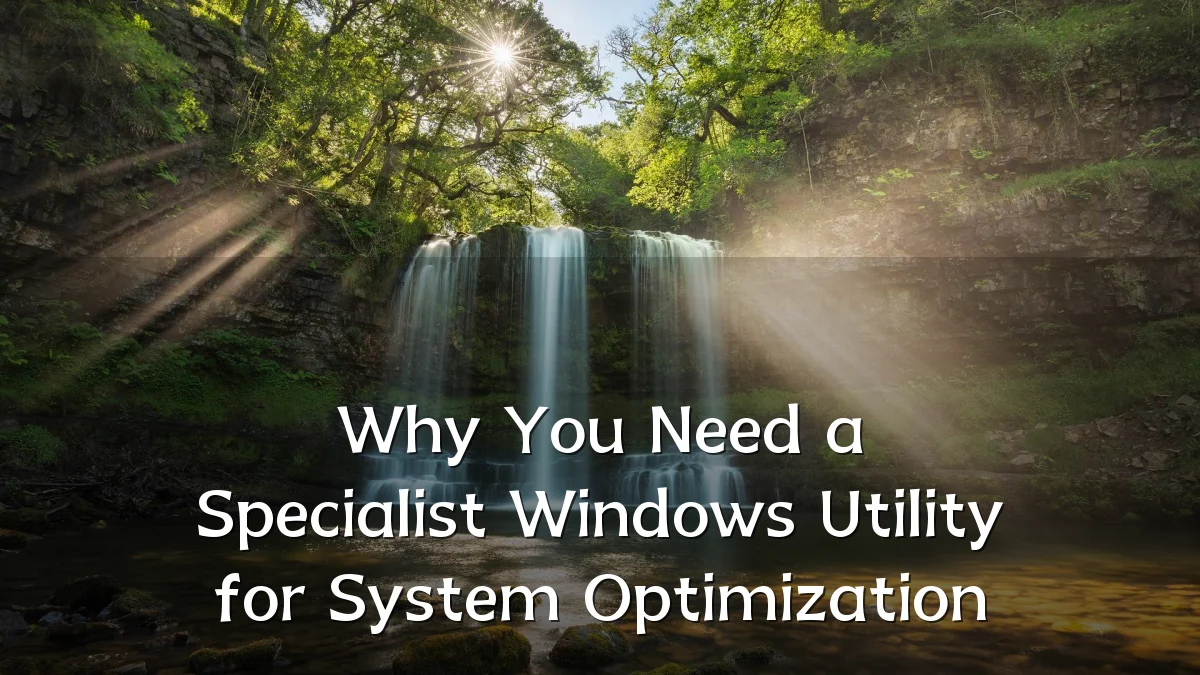 Why You Need a Specialist Windows Utility for System Optimization